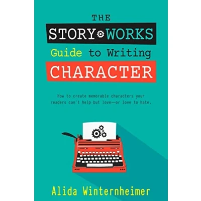 Abbildung von The Story Works Guide to Writing Character: How create characters your readers will love or hate. (The Fiction, Band 1)