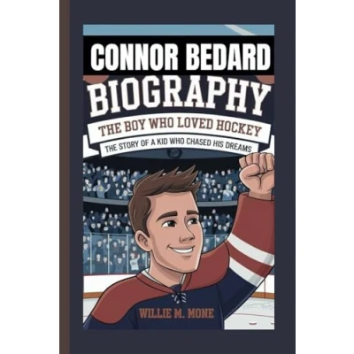 Abbildung von CONNOR BEDARD BIOGRAPHY: THE BOY WHO LOVED HOCKEY : STORY OF A KID CHASED HIS DREAMS