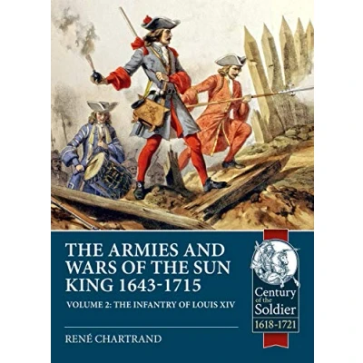 Abbildung von the Armies and Wars of Sun King 1643 1715: Infantry Louis XIV (Century Soldier, 2, Band 2)