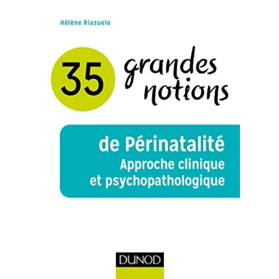 Abbildung von 35 grandes notions de Périnatalité Approche clinique et psychopathologique: psychopathologique