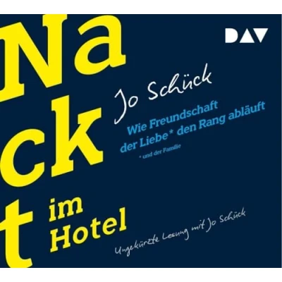 Abbildung von Nackt im Hotel. Wie Freundschaft der Liebe und Familie den Rang abläuft: Ungekürzte Lesung mit Jo Schück (4 CDs)