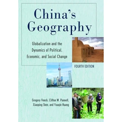 Abbildung von China&#039;s Geography: Globalization and the Dynamics of Political, Economic, Social Change, Fourth Edition (Changing Regions in a Global Context: New Perspectives Regional Geography)