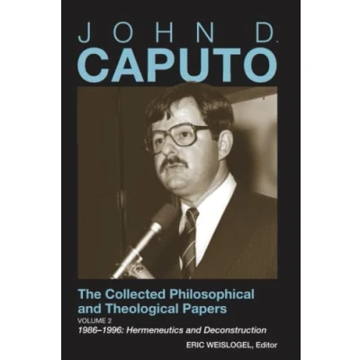 Abbildung von John D. Caputo: The Collected Philosophical and Theological Papers: Volume 2: 19861996: Hermeneutics Deconstruction