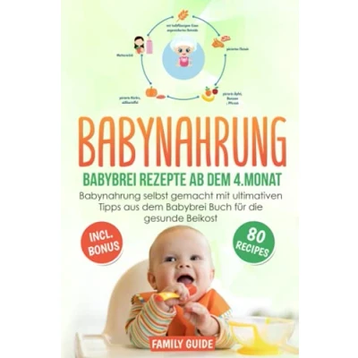 Abbildung von Babynahrung Babybrei Rezepte ab dem 4. Monat: einfach und lecker selbst gemacht mit ultimativen Tipps für die gesunde Beikost