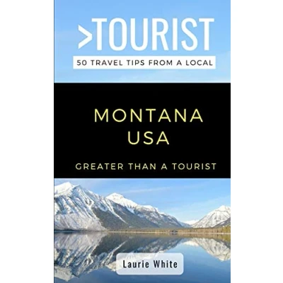 Abbildung von Greater Than a Tourist Montana USA: 50 Travel Tips from Local (Greater United States, Band 27)