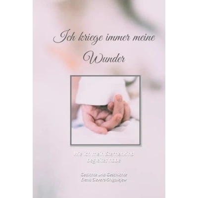 Abbildung von ich kriege immer meine Wunder: Wie mein Sternenkind begleitet habe