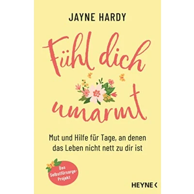 Abbildung von Fühl dich umarmt: Mut und Hilfe für Tage, an denen Das Leben nicht nett zu dir ist. Selbstfürsorge Projekt