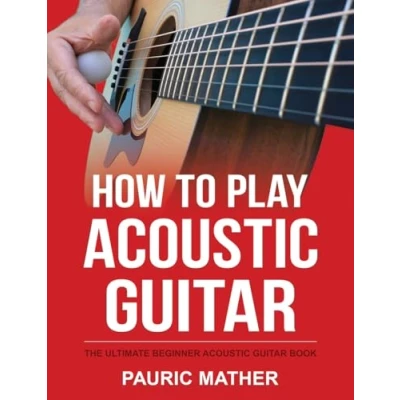 Abbildung von How To Play Acoustic Guitar: The Ultimate Beginner Guitar Book (Making Simple Learn &amp; Play, Band 1)