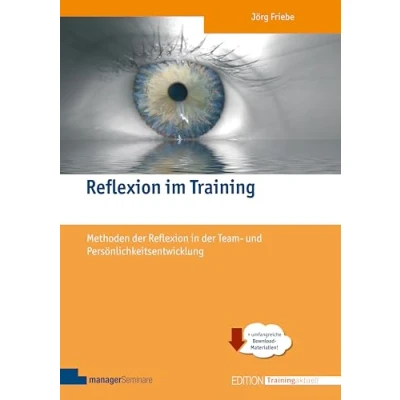 Abbildung von Reflexion im Training: Methoden der in Team und Persönlichkeitsentwicklung (Edition Training aktuell): Aspekte modernen Reflexionsarbeit