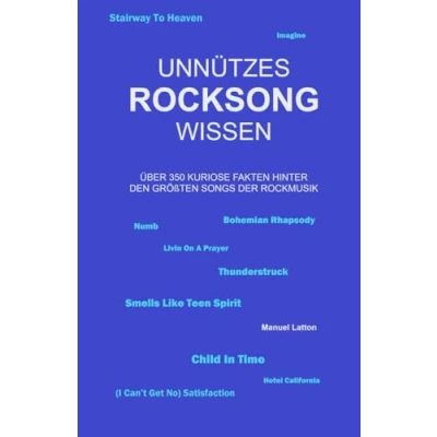 Abbildung von Unnützes Rocksong Wissen: Über 350 kuriose Fakten hinter den größten Songs der Rockmusik