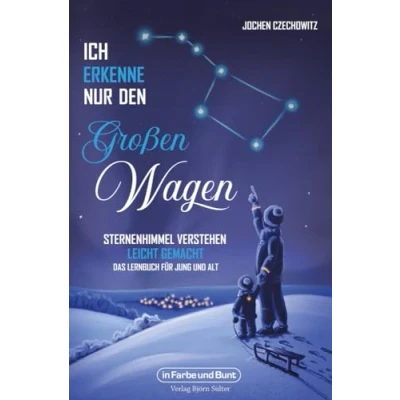 Abbildung von Ich erkenne nur den Großen Wagen Sternenhimmel verstehen leicht gemacht: Das Lernbuch für Jung und Alt