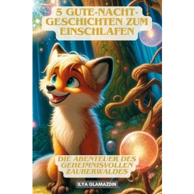 Abbildung von 5 Gute Nacht Geschichten zum Einschlafen: Die Abenteuer des geheimnisvollen Zauberwaldes