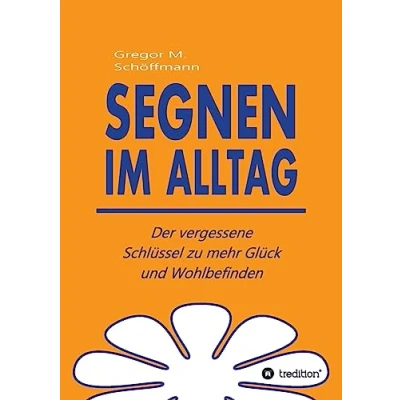 Abbildung von Segnen im Alltag: Der vergessene Schlüssel zu mehr Glück und Wohlbefinden