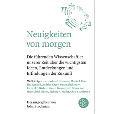 Abbildung von Neuigkeiten von morgen: die führenden Wissenschaftler unserer Zeit über wichtigsten Ideen, Entdeckungen und Erfindungen der Zukunft