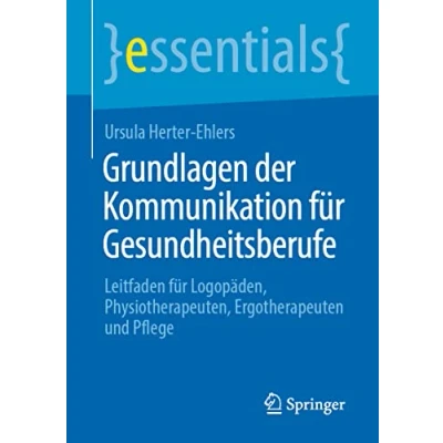 Abbildung von Grundlagen der Kommunikation für Gesundheitsberufe: Leitfaden Logopäden, Physiotherapeuten, Ergotherapeuten und Pflege (essentials)