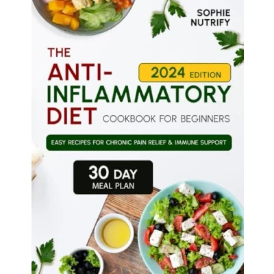 Abbildung von The Anti Inflammatory Diet Cookbook for Beginners: Easy Recipes Chronic Pain Relief and Immune Support (Anti Diet, Meal Plan, Food, System)