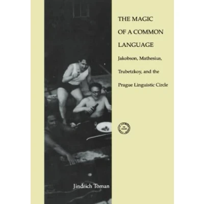 Abbildung von the Magic of a Common Language: Jakobson, Mathesius, Trubetzkoy, and Prague Linguistic Circle (Current Studies in Linguistics, 26)