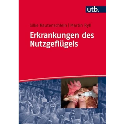 Abbildung von Erkrankungen des Nutzgeflügels: Ursachen, Klinik, Pathologie, Diagnosen, Prophylaxe und Bekämpfung