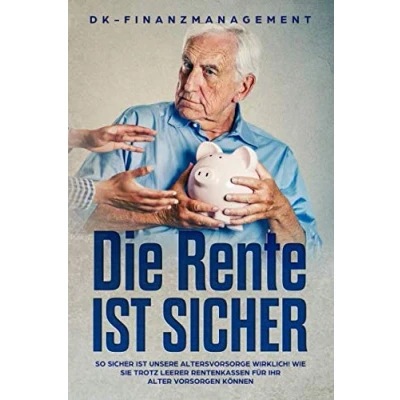 Abbildung von Die Rente ist sicher: So sicher unsere Altersvorsorge wirklich! Wie Sie trotz leerer Rentenkassen für Ihr Alter vorsorgen können