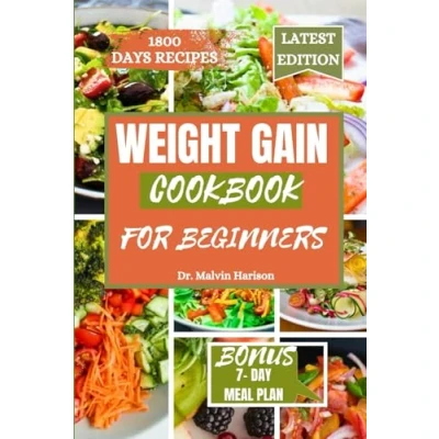 Abbildung von weight gain COOKBOOK for BEGINNERS: Healthy and delicious recipes to boost your calories intake (How build muscle men women)