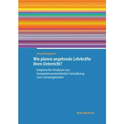 Abbildung von Wie planen angehende Lehrkräfte ihren Unterricht? Empirische Analysen zur kompetenzorientierten Gestaltung von Lernangeboten (Internationale Hochschulschriften)