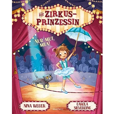 Abbildung von die Zirkusprinzessin. Nur Mut, Mila!: für alle Zirkusartisten und Kinder Kinderzirkus lieben ein Mutmachbuch Klein Groß Ängste überwinden an sich glauben ich kann alles schaffen