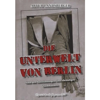 Abbildung von DIE UNTERWELT VON BERLIN: Nach den Aufzeichnungen eines ehemaligen Zuchthäuslers