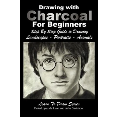 Abbildung von Drawing with Charcoal For Beginners: Step By Guide to Landscapes Portraits Animals (Learn Draw, Band 48)