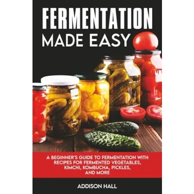 Abbildung von Fermentation Made Easy: A Beginner&#039;s Guide to with Recipes for Fermented Vegetables, Kimchi, Kombucha, Pickles and more
