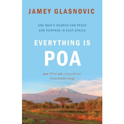 Abbildung von Everything Is Poa: One Man’s Search for Peace and Purpose in East Africa