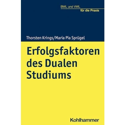 Abbildung von Erfolgsfaktoren des Dualen Studiums: Ein Praxisleitfaden für Unternehmen (BWL und VWL die Praxis)