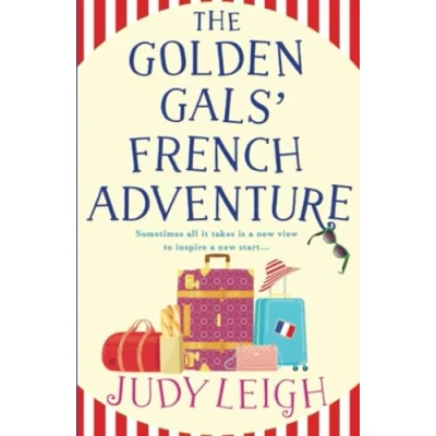 Abbildung von The Golden Gals&#039; French Adventure: A BRAND NEW laugh out loud feel good read from USA Today Bestseller Judy Leigh for 2024