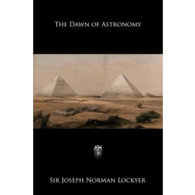 Abbildung von the Dawn of Astronomy: A Study Temple Worship and Mythology Ancient Egyptians