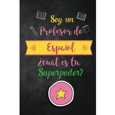 Abbildung von Soy un Profesor de Espanol Cual es tu Superpoder?: Funny Spanish Teacher Gift; Journal with Lined and Blank Pages, Gift for Women, Appreciation