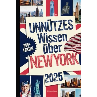 Abbildung von Unnützes Wissen über New York: Über 200 skurrile und verblüffende Fakten, die du (vielleicht) nie gekannt hast das perfekte Geschenk für echte York Fans