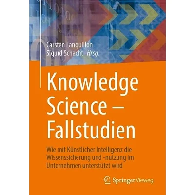 Abbildung von Knowledge Science Fallstudien: Wie mit Künstlicher Intelligenz die Wissenssicherung und nutzung im Unternehmen unterstützt wird