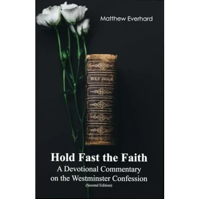 Abbildung von Hold Fast the Faith: A Devotional Commentary on Westminster Confession: (Second Edition)