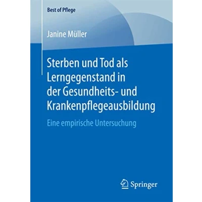 Abbildung von Sterben und Tod als Lerngegenstand in der Gesundheits Krankenpflegeausbildung.: Eine empirische Untersuchung (Best of Pflege)