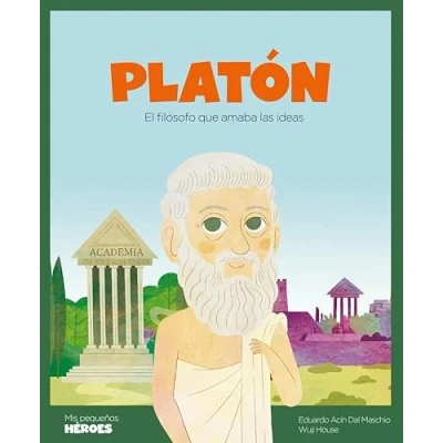 Abbildung von Platón: El filósofo que amaba las ideas Cuentos para niños conocer a los grandes personajes de la historia y valores inspiraron. (Mis pequeños héroes, Band 23)