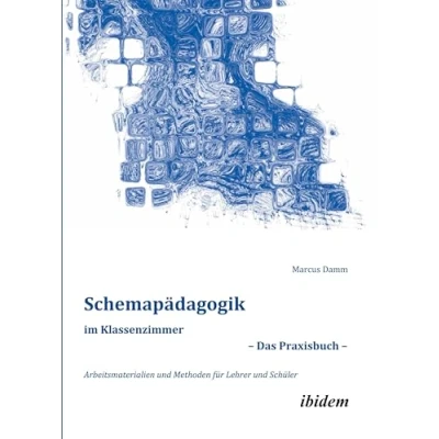 Abbildung von Schemapädagogik im Klassenzimmer Das Praxisbuch : Arbeitsmaterialien und Methoden für Lehrer Schüler (Schemapädagogik kompakt)