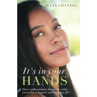Abbildung von It&#039;s in Your Hands: Don&#039;t underestimate the power within you to live a happier and healthier life!