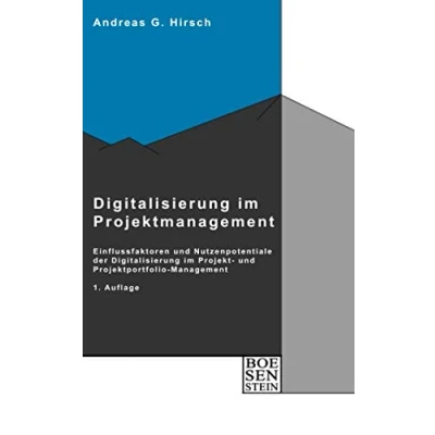 Abbildung von Digitalisierung im Projektmanagement: Einflussfaktoren und Nutzenpotentiale der Projekt Projektportfolio Management (Boesenstein, Band 4)