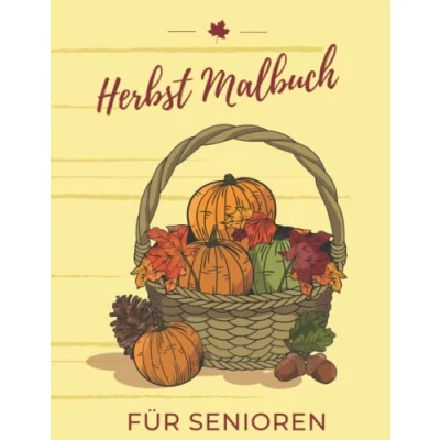Abbildung von Herbst Malbuch Für Senioren: Wunderschöne Herbstmotive zum Ausmalen und Entspannen. Ausmalbuch Erwachsene, große einfache Motive. Senioren mit Demenz oder Alzheimer. A4.