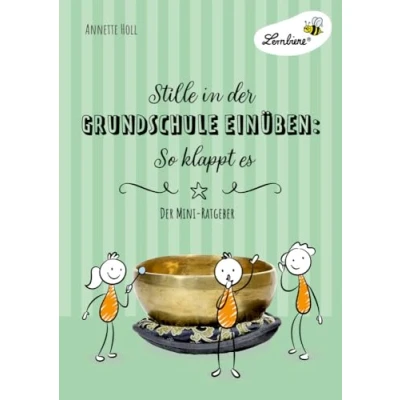 Abbildung von Stille in der Grundschule einüben: So klappt es: (1. bis 4. Klasse): Grundschule, Organisation &amp; Ratgeber, Klasse 1 4 (Kopiervorlagen, Heft)