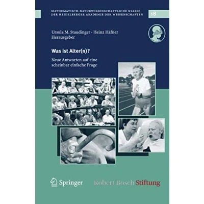 Abbildung von Was ist Alter(n)?: Neue Antworten auf eine scheinbar einfache Frage (Schriften der Mathematisch naturwissenschaftlichen Klasse, 18, Band 18)