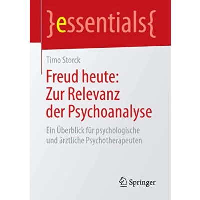 Abbildung von Freud heute: Zur Relevanz der Psychoanalyse: Ein Überblick für psychologische und ärztliche Psychotherapeuten (essentials)