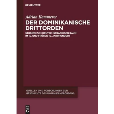 Abbildung von Der dominikanische Drittorden: Studien zum deutschsprachigen Raum im 15. und frühen 16. Jahrhundert (Quellen Forschungen zur Geschichte des Dominikanerordens Neue Folge, 28)