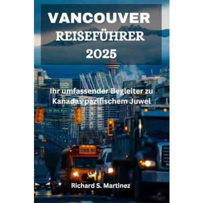 Abbildung von VANCOUVER REISEFÜHRER 2025: Ihr umfassender Begleiter zu Kanadas pazifischem Juwel