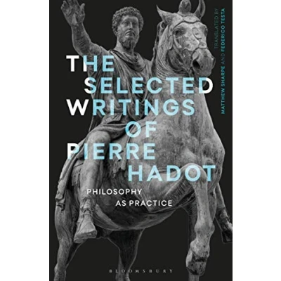 Abbildung von Selected Writings of Pierre Hadot, The: Philosophy as Practice (Re inventing a Way Life)