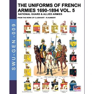 Abbildung von The uniforms of French armies 1690 1894 Vol. 5: National guard &amp; allied armies: and (Soldiers, weapons GEN, Band 9)